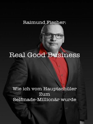 cover image of Real Good Business--Wie ich vom Hauptschüler zum Selfmade-Millionär wurde
